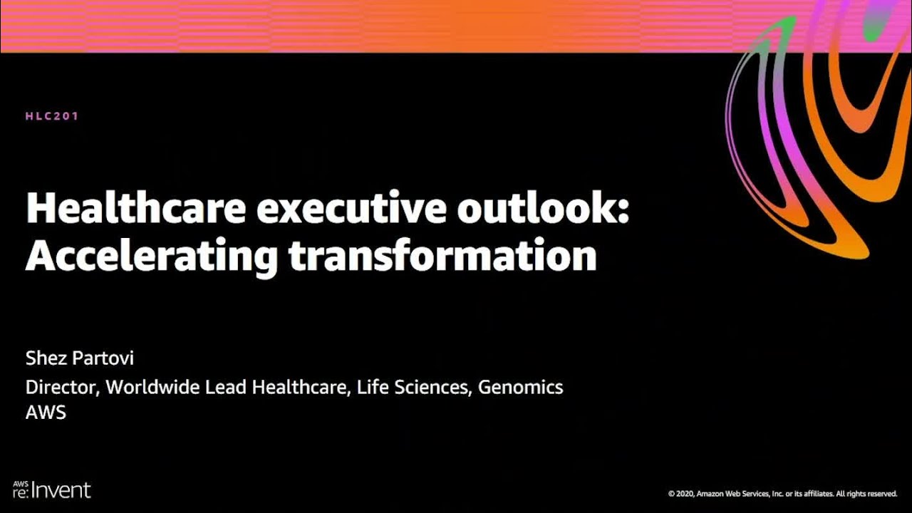 AWS re:Invent 2020: Healthcare executive outlook: Accelerating transformation