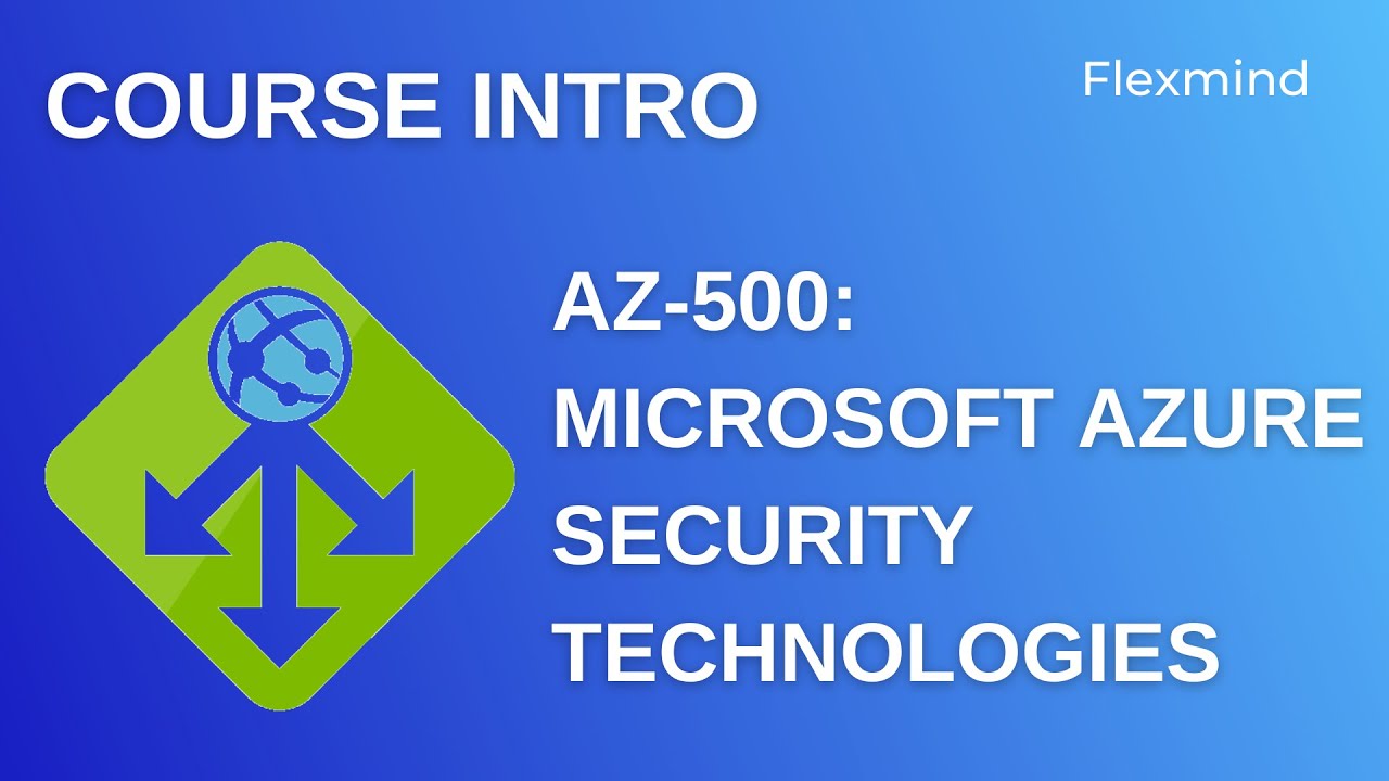 AZ500 Microsoft Azure Security Technologies Course Introduction