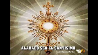 Video thumbnail of "ALABADO SEA EL SANTÍSIMO Juan Morales Montero / NuevoTrigo"