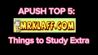 APUSH Top 5 - Mr. Klaff, What to Study A Little Extra