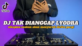 DJ TAK DIANGGAP LYODRA REMIX FULL BASS VIRAL TIKTOK TERBARU 2024