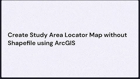 Create Study Area Locator Map without Shapefile using ArcGIS
