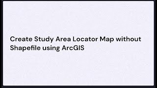 Create Study Area Locator Map without Shapefile using ArcGIS