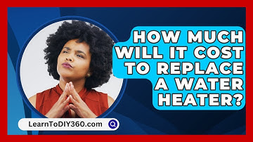 How Much Will It Cost To Replace A Water Heater? - LearnToDIY360.com