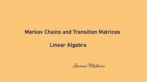 Markov Chains and Transition Matrices-Linear Algebra