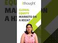 Global Equity Markets on a High! | ithought