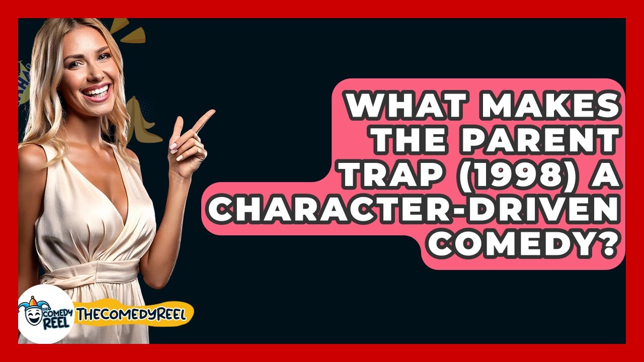 What Makes The Parent Trap (1998) A Character-driven Comedy? - The Comedy Reel