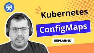 Kubernetes ConfigMaps explained