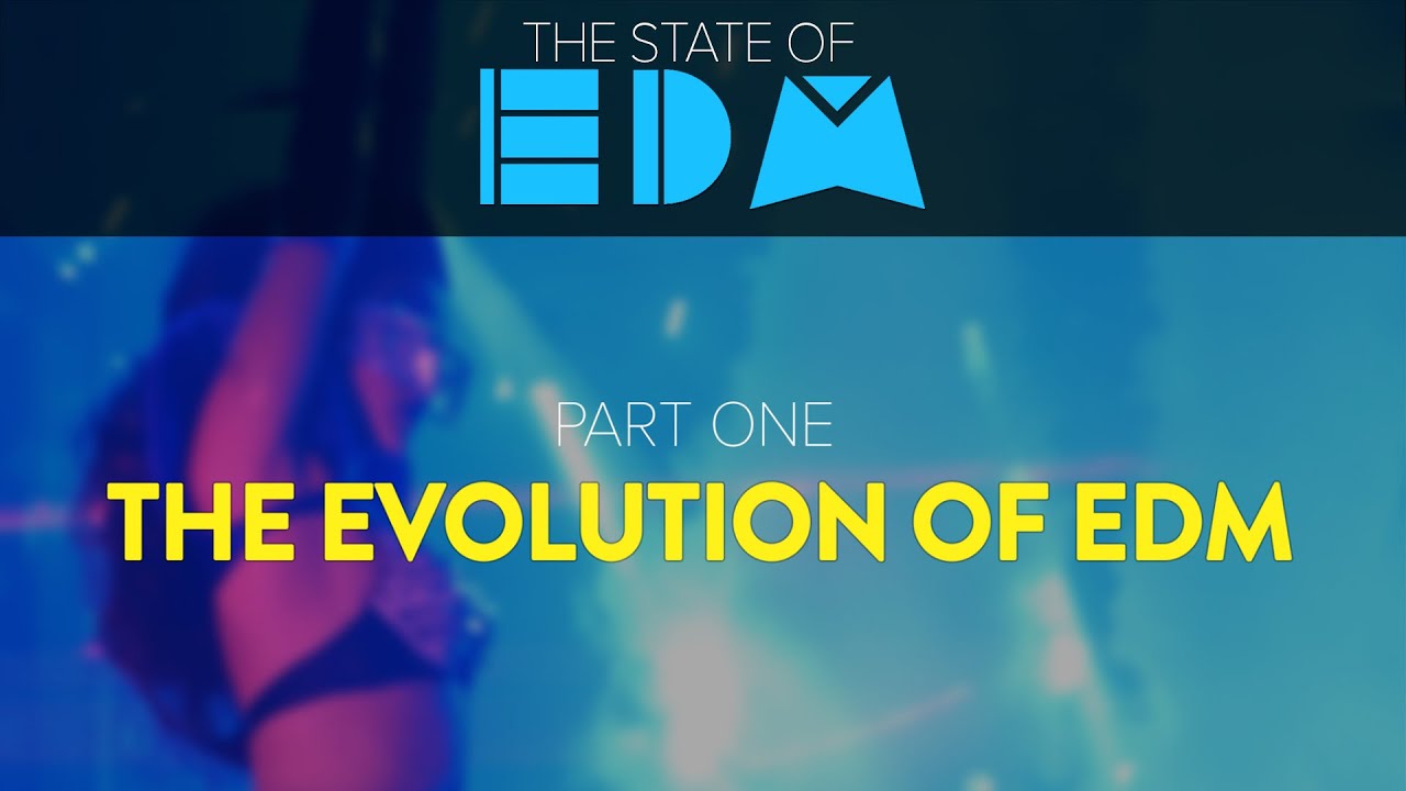 The State Of EDM: The Evolution Of EDM - YouTube