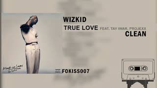 Wizkid - True Love ft. Tay Iwar, Projexx (Clean Official Audio)