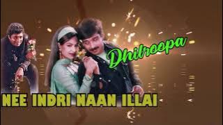 Nee Indri Naan Illai Tamil Movie Songs |  Dhilroopa ​| Phoenix Music