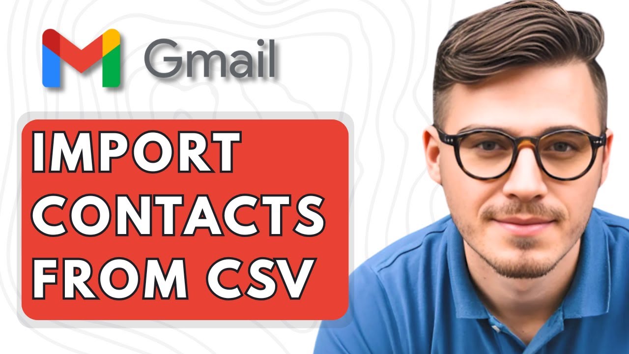 How To Import Contacts to Gmail from a CSV File [2025 Guide] - YouTube
