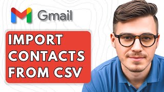 How To Import Contacts to Gmail from a CSV File [2025 Guide]