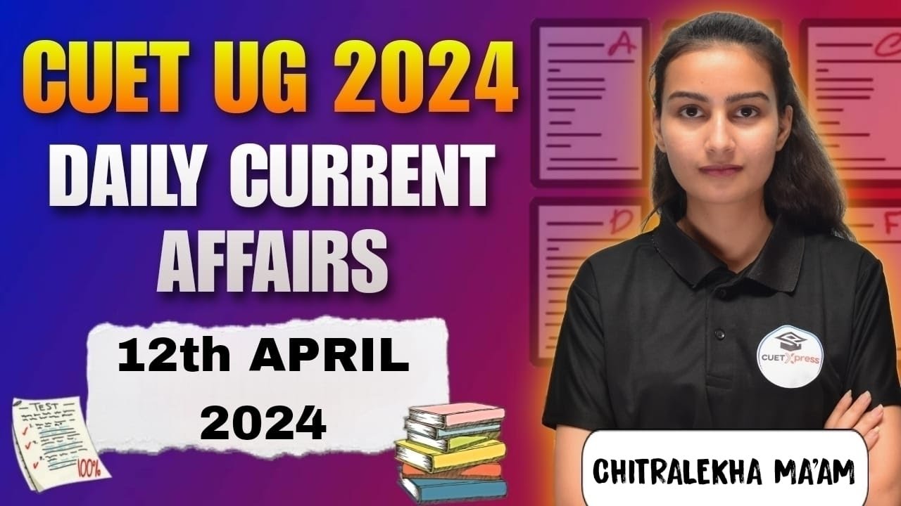 CUET UG 2024| DAILY CURRENT AFFAIRS | BY Chitralekha Ma'am | - YouTube