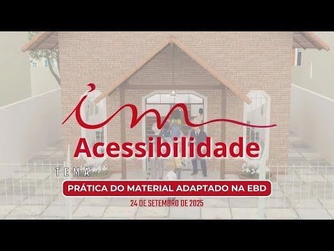 24/09/2025 - [Acessibilidade - 17h] - ICM - "Prática do material adaptado na EBD"
