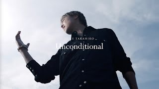 EXILE TAKAHIRO / Unconditional (Music Video)