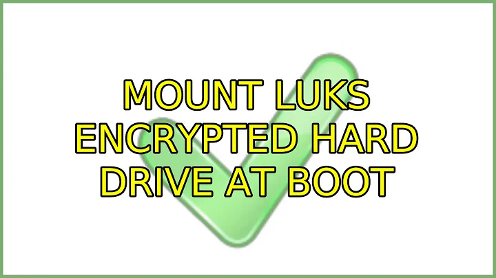 Ubuntu: Mount LUKS encrypted hard drive at boot (3 Solutions!!)