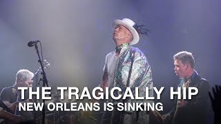 Video thumbnail of "The Tragically Hip | New Orleans Is Sinking (LIVE in Kingston)"