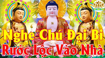 Tụng Chú Đại Bi Sám Hối Mỗi Tối Hết Bệnh Tật May Mắn Tự Đến Rước Lộc Vào Nhà Tiêu Trừ Ách Nạn