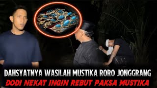 🔴DAHSYATNYA WASILAH MUSTIKA RORO JONGGRANG ‼️DODI NEKAT INGIN REBUT PAKSA MUSTIKA & MENGHINA MAS REY