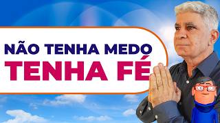 TENHA FÉ, NÃO TENHA MEDO - Minuto com Deus de Hoje