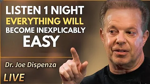 LISTEN 1 NIGHT EVERYTHING WILL BECOME INEXPLICABLY EASY  )(Dr Joe dispenza