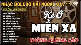 BOLERO Trữ Tình Xưa KHÔNG QUẢNG CÁO Hay Nhất 2026 - LK Nhạc Vàng Hải Ngoại Bất Hủ SAY ĐẮM LÒNG NGƯỜI