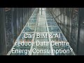 Can BIM and AI reduce Data Centre Energy Consumption?