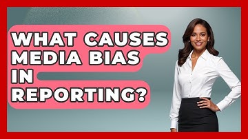 What Causes Media Bias in Reporting? | Journalism Explained News
