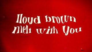 Lloyd Brown - Melt With You (Official Lyrics Video)