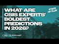 What are CSIS experts' boldest geopolitical predictions in 2026?
