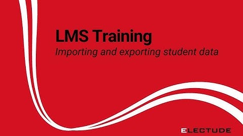 Importing and Exporting Student Data in the Electude LMS