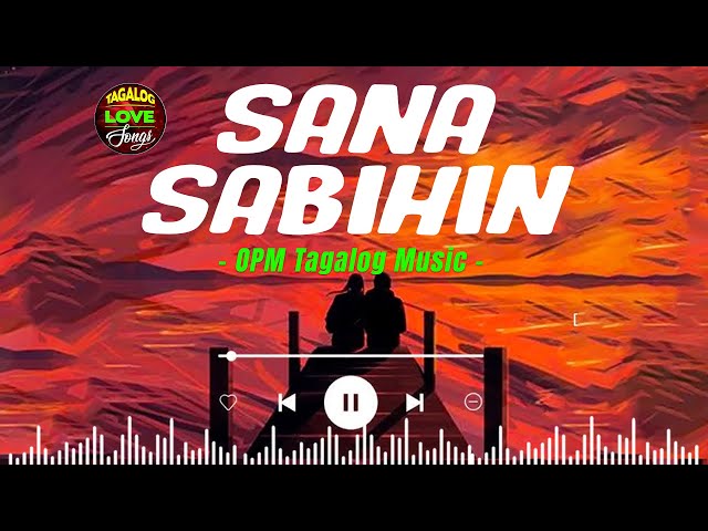 Sana, Sabihin 🎵 New OPM Love Songs With Lyrics 2023 🎧 Chill With OPM Tagalog Music class=