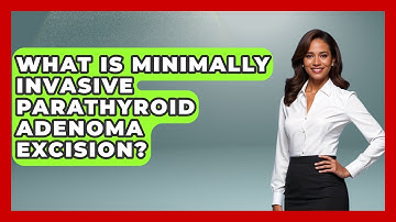 What Is Minimally Invasive Parathyroid Adenoma Excision? - The Operating Table