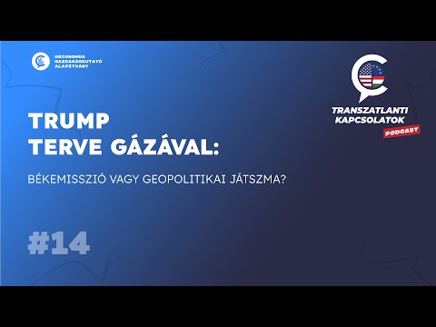 #14 Transzatlanti kapcsolatok / Trump terve Gázával: békemisszió vagy geopolitikai játszma?
