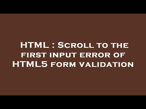 HTML : Scroll to the first input error of HTML5 form validation