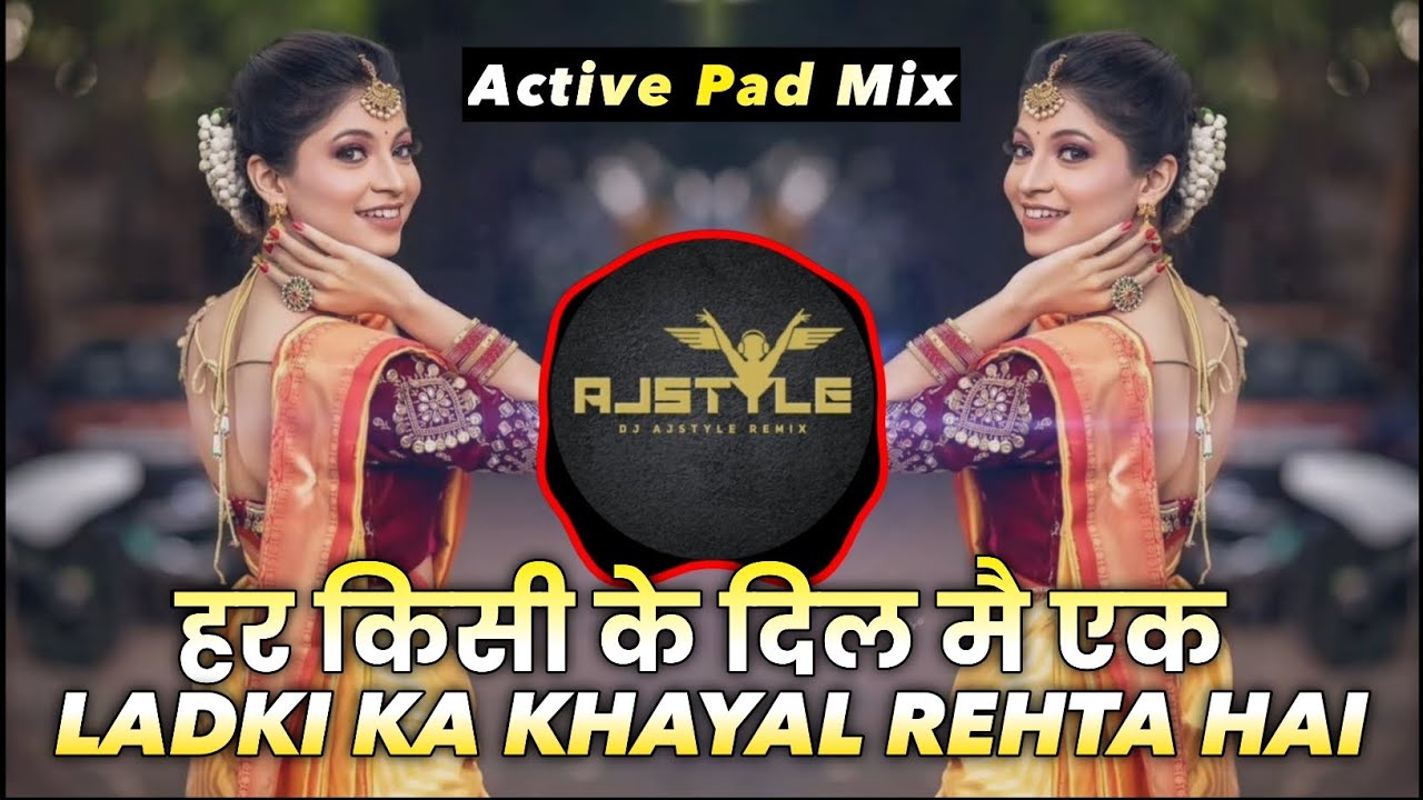 Har Kisi Ke Dil Mein Ek Ladki Ka Khayal Rehta Hai (Active Pad Mix) 90s Love Song | Dj Aj Style