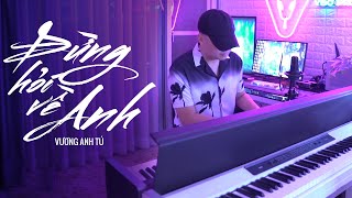 Đừng Hỏi Về Anh - Mai Tiến Dũng | Vương Anh Tú Cover