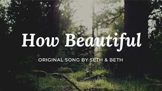 How Beautiful- Original Song By Seth And Beth- Official Lyric Video