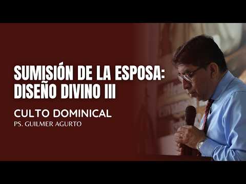 CULTO DOMINICAL ✝  📖Tema: SUMISIÓN DE LA ESPOSA, DISEÑO DIVINO III📌 Exp: Ps. Guilmer Agurto