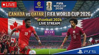 🔴 Live Canada VS Qatar | Video Game Simulation | Full Live Stream | eFootball 26 PS5 - 18 June 2026
