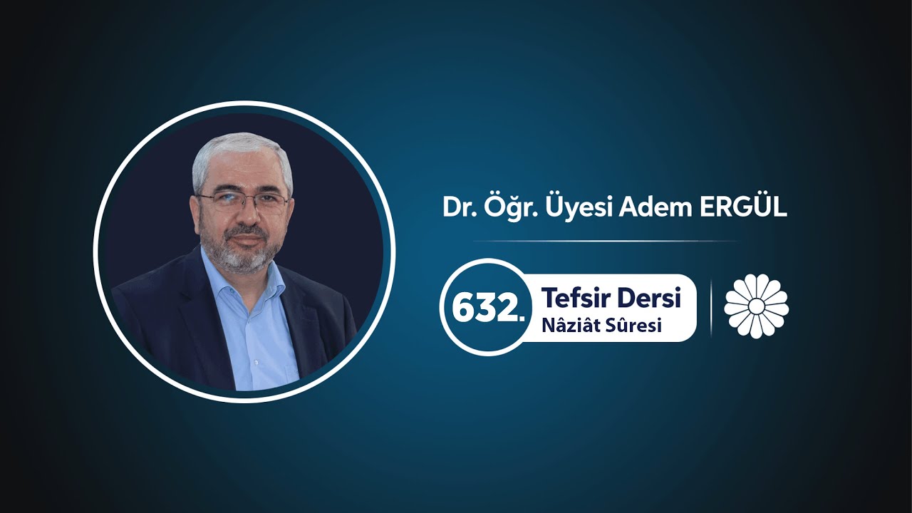 Tefsir Dersi 632 (Nâziât Sûresi 1-26) - Adem Ergül