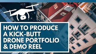 How to Produce a (Kick-Butt) Drone Portfolio and Demo Reel