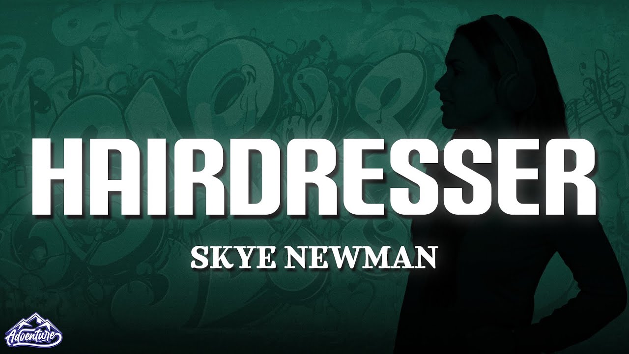 Skye Newman - Hairdresser (Lyrics) Skye Newman - Hairdresser (Lyrics)