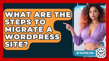 What Are The Steps To Migrate A WordPress Site? - WP Solutions Guru