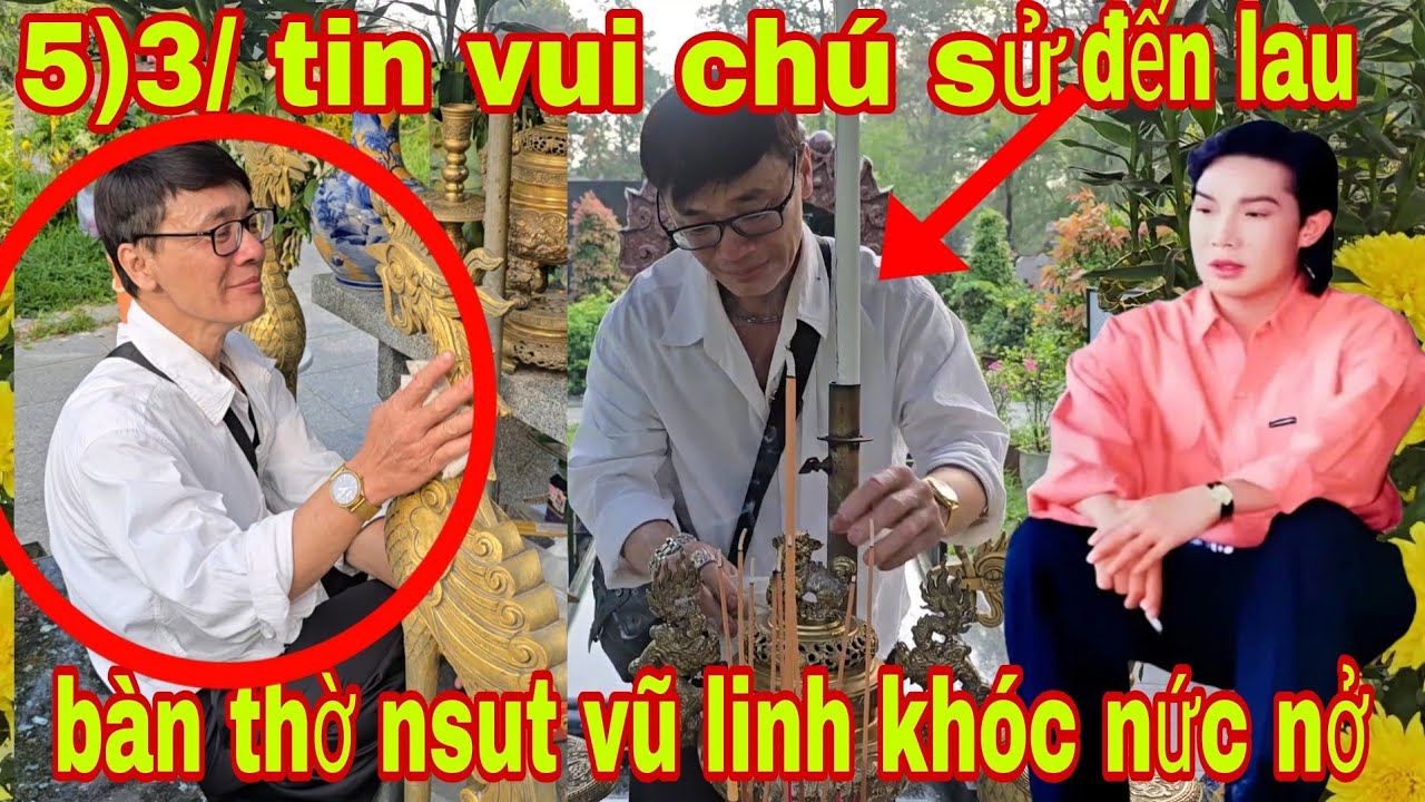 Bất ngờ chú sử em của nsut vũ linh mua trái cây đến dâng lên thấp hương khóc nức nở 