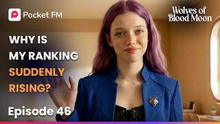 Ep 46 | Why Is My Ranking Suddenly Rising? | Wolves of The Blood Moon | Pocket FM