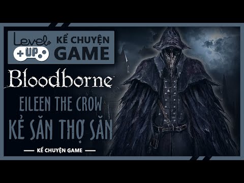 Cốt Truyện BLOODBORNE | Eileen The Crow - Kẻ Săn Thợ Săn | #KeChuyenGame