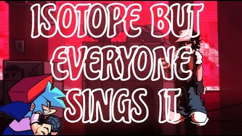 Isotope but every turn a different character sings it!