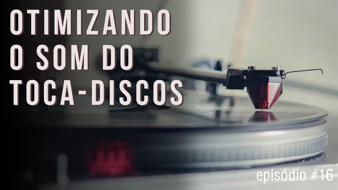 Otimizando o som do toca discos | Episódio #16 | #vinylcommunity